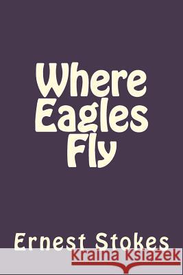 Where Eagles Fly Dr Ernest W. Stoke 9781475150803 Createspace