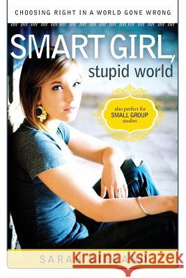 Smart Girl, Stupid World: Choosing Right In A World Gone Wrong Williams, Lindsay 9781475151039