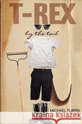 T-Rex By The Tail Turpin, Michael Anthony 9781475151565 Createspace