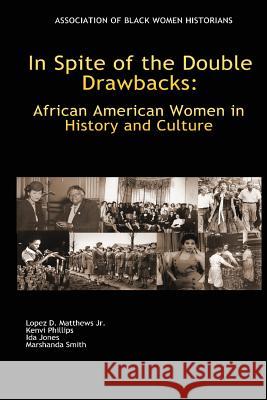 In Spite of the Double Drawbacks: African American Women in History and Culture Lopez D. Matthew Kenvi C. Phillips Ida E. Jones 9781475151633 Createspace Independent Publishing Platform