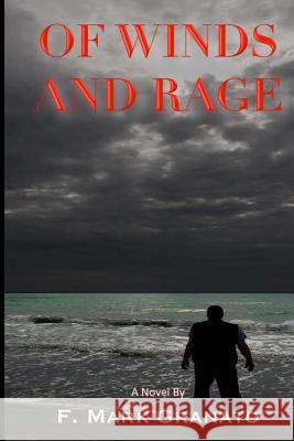 Of Winds and Rage F. Mark Granato 9781475151916