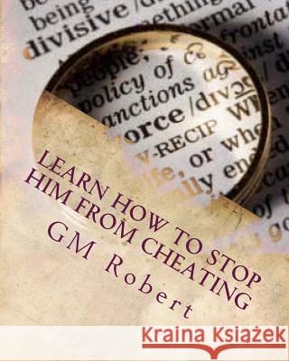 Learn How To Stop Him From Cheating Robert', Gm 9781475152463 Createspace