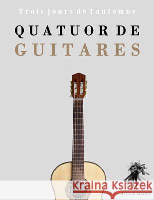 Quatuor de Guitares: Trois jours de l'automne Marco, Javier 9781475153569 Createspace