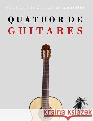 Quatuor de Guitares: Cuarteto de Guitarras Amarillo Javier Marco 9781475154757 Createspace