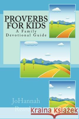 Proverbs for Kids: A Family Devotional Guide Johannah Reardon 9781475155051