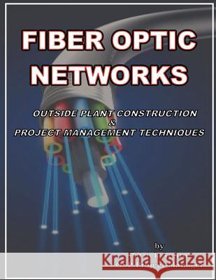 FIBER OPTIC NETWORKS outside plant construction & project management techniques: A Guide to Outside Plant Engineering Grossman, Gene 9781475156034
