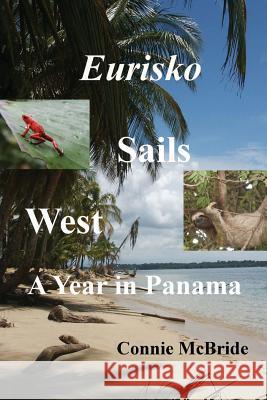 Eurisko Sails West: A Year in Panama Connie McBride 9781475156058 Createspace