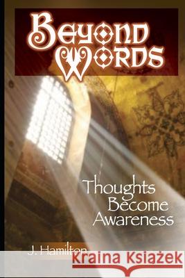 Beyond Words: thoughts become awareness Hamilton, J. 9781475157512 Createspace