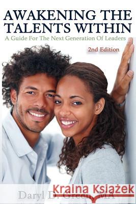 Awakening the Talents Within: A Guide For the Next Generation of Leaders Green Ma, Daryl D. 9781475158113