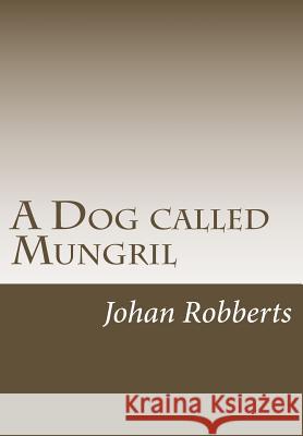 A Dog called Mungril Robberts, Johan 9781475158632 Createspace