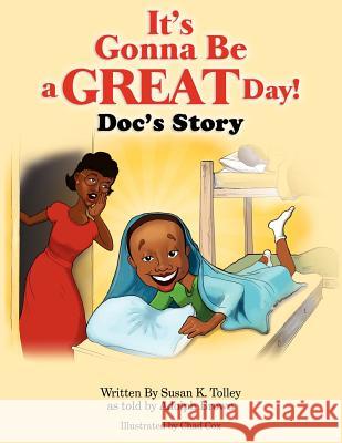 It's Gonna Be A Great Day!: Doc's Story Brown, Adolph 9781475159103 Createspace