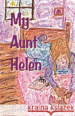 My Aunt Helen MR G. Mark Lafrancis 9781475159400 Createspace