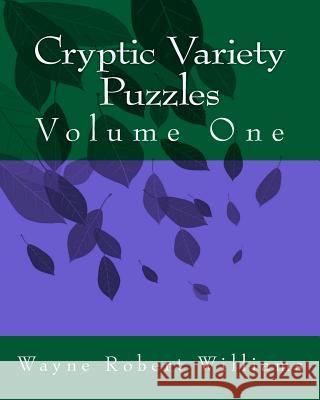 Cryptic Variety Puzzles Volume 1 Wayne Robert Williams 9781475159745