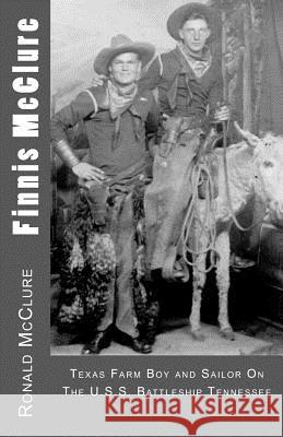 Finnis McClure: Texas Farm Boy and Sailor On The USS Battleship Tennessee McClure, Ronald 9781475159912 Createspace