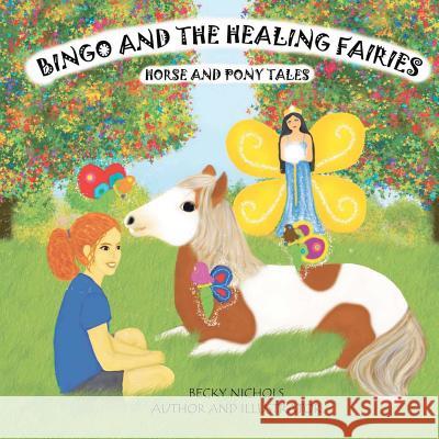 Bingo and the Healing Fairies Becky Nichols Becky Nichols 9781475159943 Createspace