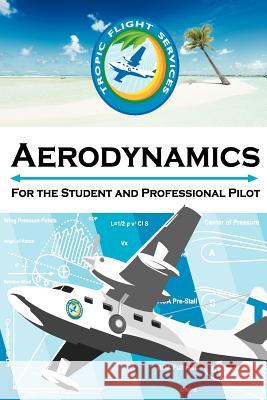 Aerodynamics For the Student and Professional Pilot Miscovich II, Timothy 9781475160093 Createspace