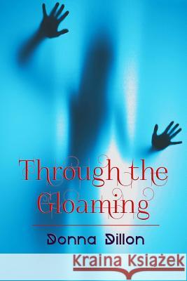 Through The Gloaming Dillon, Donna L. 9781475160222 Createspace