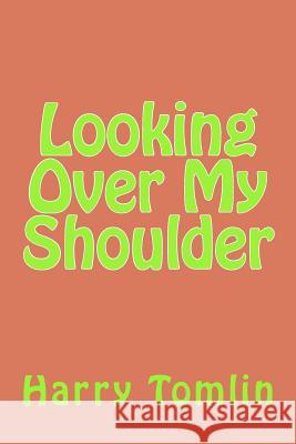 Looking Over My Shoulder Harry Tomlin 9781475161397