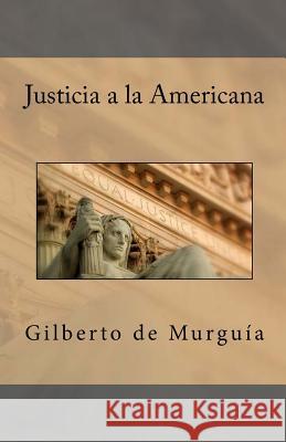 Justicia a la Americana Gilberto D 9781475161694 Createspace
