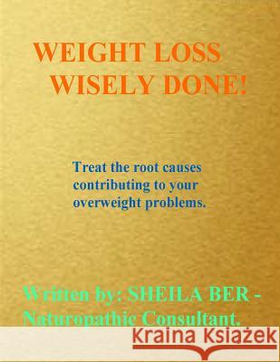 Weight Loss Wisely Done! Sheila Ber 9781475161908