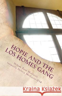 Hopie and the Los Homes Gang: A Gangland Primer Hilary Paul McGuire 9781475162271 Createspace