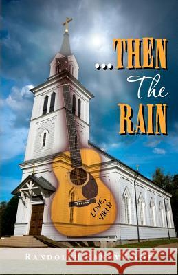 ...Then The Rain: A Contemporary Rock n' Roll Thriller Camp, Randolph Randy 9781475165029 Createspace