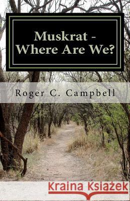 Muskrat - Where Are We? Roger C. Campbell 9781475165593 Createspace