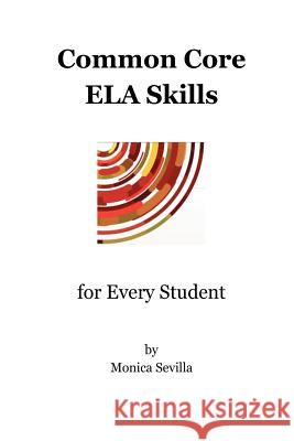 Common Core ELA Skills for Every Student Sevilla, Monica 9781475165944 Createspace