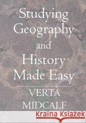 Studying Geography and History Made Easy: Expanded Edition to include Visuals Midcalf, Verta 9781475166385 Createspace
