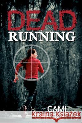 Dead Running Cami Checketts 9781475166606 Createspace