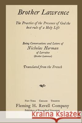 Brother Lawrence: The Practice of the Presence of God the Best Rule of a Holy Life: Being Conversations and Letter of Nicholas Herman of Nicholas Herman Brother Lawrence 9781475167184 Createspace