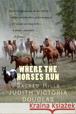 Where the Horses Run, Book II: Sacred Hills Judith Victoria Douglas 9781475167276