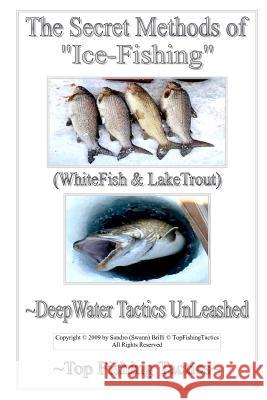The Secret Methods of Ice-Fishing: DeepWater Tactics UnLeashed Brilli, Sandro Swann 9781475167535 Createspace