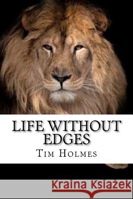Life Without Edges MR Tim Holmes 9781475167870 Createspace