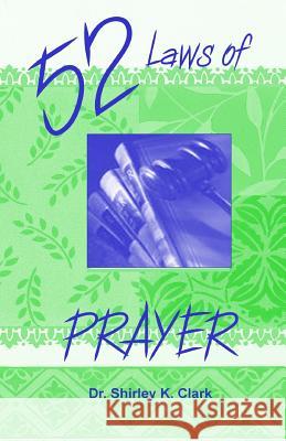 52 Laws of Prayer Dr Shirley K. Clark 9781475168495 Createspace