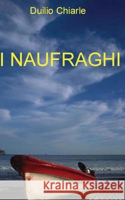 I naufraghi Chiarle, Duilio 9781475169348 Createspace