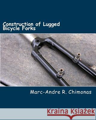 Construction of Lugged Bicycle Forks Marc-Andre R Chimonas, Raymond Wang 9781475169966