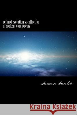 refined evolution: a collection of spoken-word poems Banks, Damon Cornell 9781475171068 Createspace