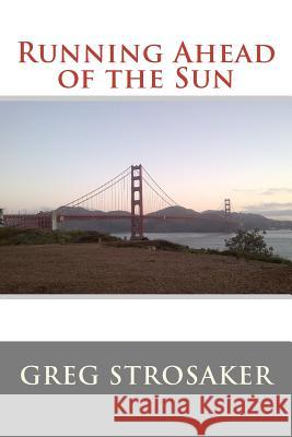 Running Ahead of the Sun MR Gregory Strosaker 9781475171617 Createspace