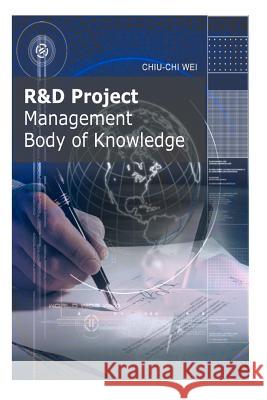 R&D Project Management Body of Knowledge Wei, Chiu-Chi 9781475172430 Createspace