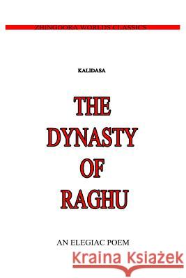 The Dynasty Of Raghu (Classical Sanskrit Writer), Kalidasa 9781475172508 Createspace