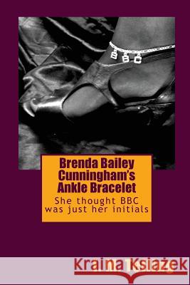 Brenda Bailey Cunningham's Ankle Bracelet I. M. Telling 9781475172669 Createspace