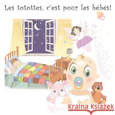 Les totottes, c'est pour les bébés! White, Miesha 9781475173246 Createspace