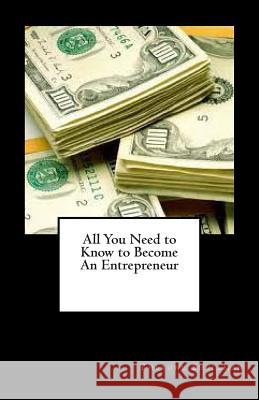 All You Need to Know to Become An Entrepreneur Shellman, Therone 9781475174212