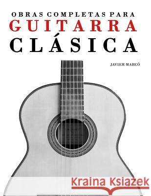 Obras Completas Para Guitarra CL Javier Marco 9781475174588 Createspace