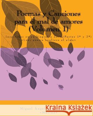 Poemas y Canciones para el mal de amores (Volumen1): Inspiradas en la biografía Zori (Partes 1a y 2a) Gutierrez, Miguel Angel Saez 9781475174908