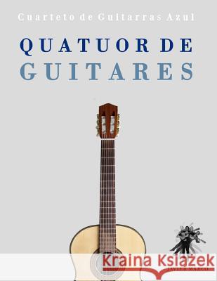 Quatuor de Guitares: Cuarteto de Guitarras Azul Javier Marco 9781475175103 Createspace