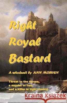 Right Royal Bastard: Chills and chuckles Morven, Ann 9781475176179 Createspace