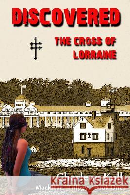 Discovered, The Cross of Lorraine Kull, Charlene 9781475176339 Createspace