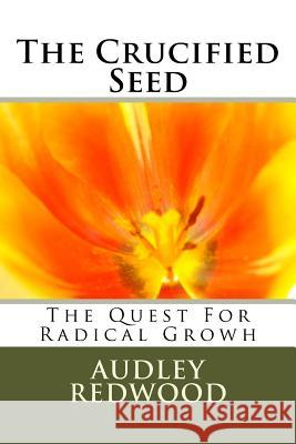 The Crucified Seed MR Audley Redwood 9781475176773 Createspace